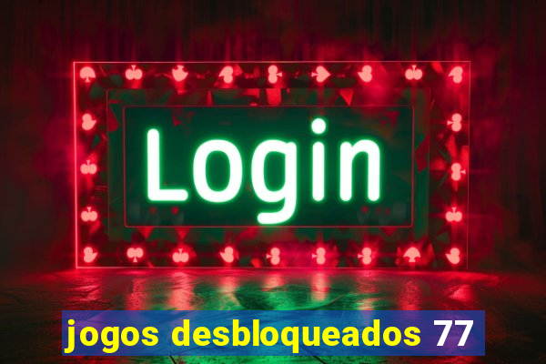 jogos desbloqueados 77